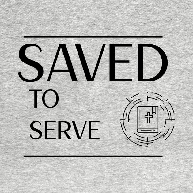 Saved To Serve Christian by TeesByOlivia